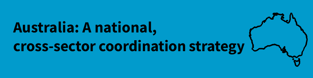 Australia: A national, cross-sector coordination strategy